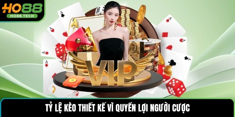 Tỷ lệ kèo thiết kế vì quyền lợi người cược